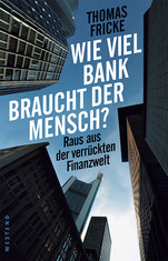 Thomas Fricke - Wie viel Bank braucht der Mensch
